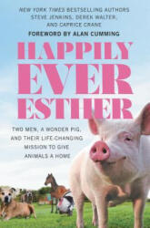 Happily Ever Esther: Two Men a Wonder Pig and Their Life-Changing Mission to Give Animals a Home (ISBN: 9781538728147)