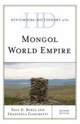 Historical Dictionary of the Mongol World Empire - Paul D. Buell, Francesca Fiaschetti (ISBN: 9781538111369)
