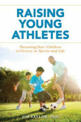 Raising Young Athletes - Jim Taylor (ISBN: 9781538108116)