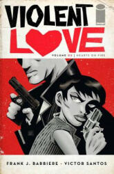 Violent Love Volume 2: Hearts on Fire - Frank J. Barbiere (ISBN: 9781534304789)