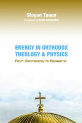Energy in Orthodox Theology and Physics - STOYAN TANEV (ISBN: 9781532614866)