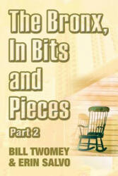 Bronx, In Bits and Pieces, Part 2 - BILL TWOMEY (ISBN: 9781532038600)