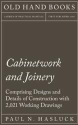 Cabinetwork and Joinery - Comprising Designs and Details of Construction with 2 021 Working Drawings (ISBN: 9781528702836)