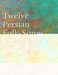 Twelve Persian Folk-Songs with an English Version of the Words by Alma Strettell - Sheet Music for Voice and Piano (ISBN: 9781528701327)