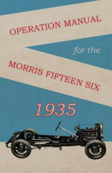 Operation Manual for the Morris Fifteen Six - Anon (ISBN: 9781528700252)