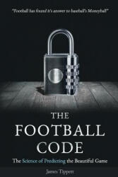 The Football Code: The Science of Predicting the Beautiful Game - James Tippett (ISBN: 9781527211940)