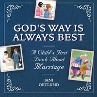 A Child's First Book about Marriage: God's Way Is Always Best (ISBN: 9781527100305)