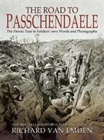 The Road to Passchendaele: The Heroic Year in Soldiers' Own Words and Photographs (ISBN: 9781526724960)