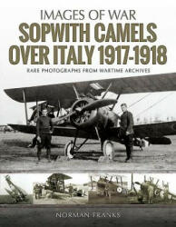 Sopwith Camels Over Italy, 1917-1918 - Norman Franks (ISBN: 9781526723086)
