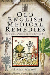 Old English Medical Remedies - Sinead Spearing (ISBN: 9781526711700)