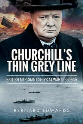 Churchill's Thin Grey Line: British Merchant Ships at War 1939-1945 - Bernard Edwards (ISBN: 9781526711663)