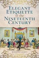 Elegant Etiquette in the Nineteenth Century (ISBN: 9781526705204)