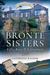 Bronte Sisters: Life, Loss and Literature - Catherine Rayner (ISBN: 9781526703125)