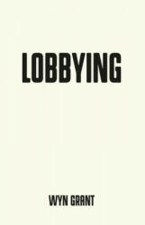 Lobbying - Wyn Grant (ISBN: 9781526126689)