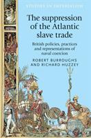 The Suppression of the Atlantic Slave Trade: British Policies Practices and Representations of Naval Coercion (ISBN: 9781526122889)
