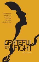 Grateful for the Fight: Using inner conflict to transform yourself and your relationships (ISBN: 9781525514074)
