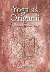 Yoga as Origami: Themes from Katonah Yoga (ISBN: 9781525508288)