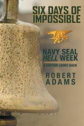 Six Days of Impossible: Navy SEAL Hell Week - A Doctor Looks Back (ISBN: 9781525504440)