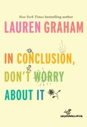 In Conclusion, Don't Worry about It (ISBN: 9781524799595)