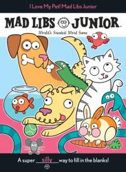 I Love My Pet! Mad Libs Junior (ISBN: 9781524785086)