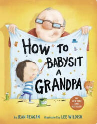 How to Babysit a Grandpa - Jean Reagan, Lee Wildish (ISBN: 9781524772550)