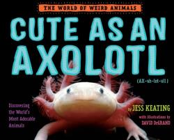 Cute as an Axolotl (ISBN: 9781524764470)