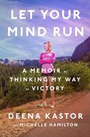 Let Your Mind Run: A Memoir of Thinking My Way to Victory (ISBN: 9781524760755)