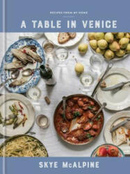 A Table in Venice: Recipes from My Home: A Cookbook - Skye McAlpine (ISBN: 9781524760298)