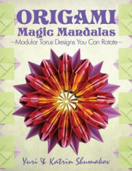 Origami Magic Mandalas: Modular Torus Designs You Can Rotate - Yuri Shumakov (ISBN: 9781523988891)