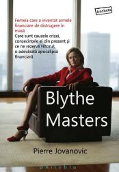 Blythe Masters. Femeia care a inventat armele financiare de distrugere in masa - Pierre Jovanovic (2011)