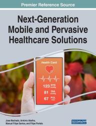 Next-Generation Mobile and Pervasive Healthcare Solutions (ISBN: 9781522528517)