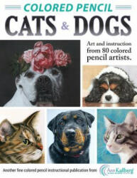 Colored Pencil Cats & Dogs: Art & Instruction from 80 Colored Pencil Artists - Ann Kullberg (ISBN: 9781518843808)