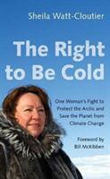 The Right to Be Cold: One Woman's Fight to Protect the Arctic and Save the Planet from Climate Change (ISBN: 9781517904975)