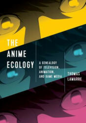 Anime Ecology - Thomas Lamarre (ISBN: 9781517904500)