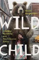 Wild Child: Intensive Parenting and Posthumanist Ethics (ISBN: 9781517903794)