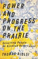 Power and Progress on the Prairie: Governing People on Rosebud Reservation (ISBN: 9781517900830)