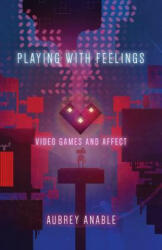 Playing with Feelings: Video Games and Affect (ISBN: 9781517900250)