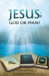 Jesus; God or Man? - Rich Kanyali (ISBN: 9781513627113)