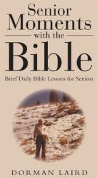Senior Moments with the Bible: Brief Daily Bible Lessons for Seniors (ISBN: 9781512767384)