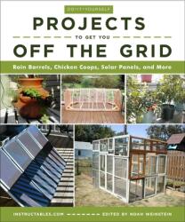 Do-It-Yourself Projects to Get You Off the Grid - Instructables. com (ISBN: 9781510738454)
