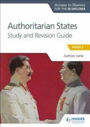 Access to History for the IB Diploma: Authoritarian States Study and Revision Guide - Paul Grace (ISBN: 9781510432369)