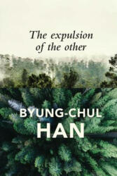 Expulsion of the Other - Society, Perception and Communication Today - Byung-Chul Han (ISBN: 9781509523061)