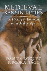 Medieval Sensibilities - A History of Emotions in the Middle Ages - Damien Boquet, Piroska Nagy (ISBN: 9781509514663)