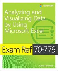 Exam Ref 70-779 Analyzing and Visualizing Data with Microsoft Excel - Chris Sorensen (ISBN: 9781509308040)
