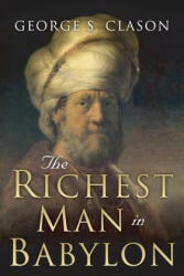 The Richest Man in Babylon: Original 1926 Edition - George S Clason, Charles Conrad, Best Success Books (ISBN: 9781508524359)