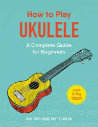 How to Play Ukulele - Dan Scanlan (ISBN: 9781507207499)