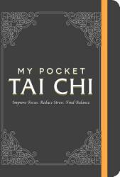 My Pocket Tai Chi: Improve Focus. Reduce Stress. Find Balance. (ISBN: 9781507207246)