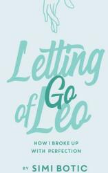 Letting Go of Leo: How I Broke Up with Perfection (ISBN: 9781504392709)