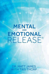 Mental and Emotional Release - DR. MATT JAMES (ISBN: 9781504384506)