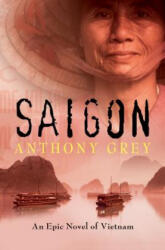 Anthony Grey - Saigon - Anthony Grey (ISBN: 9781504049245)